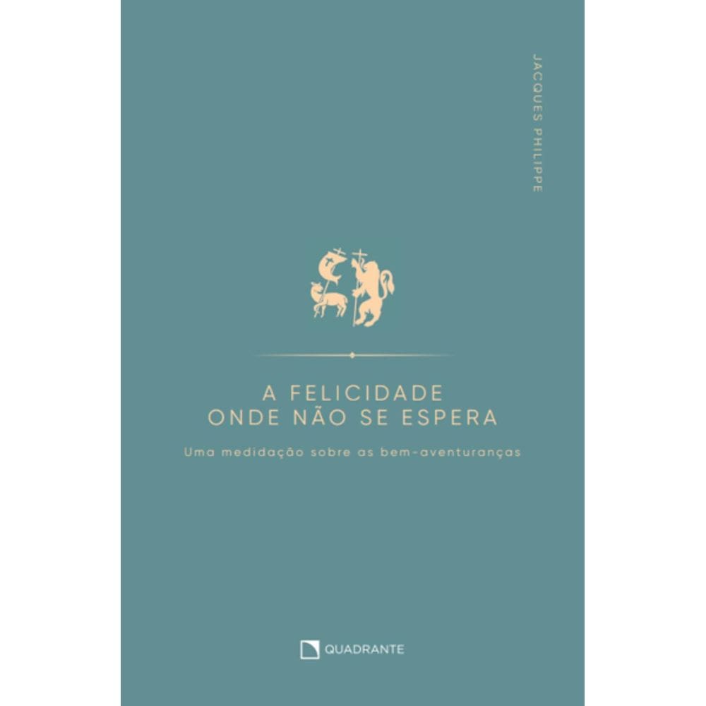Livro A felicidade onde não se espera - Uma meditação sobre as bem-aventuranças - 2ª Edição
