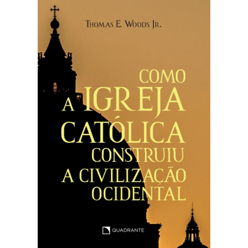 Livro Como a Igreja Católica construiu a civilização ocidental - 11ª Edição