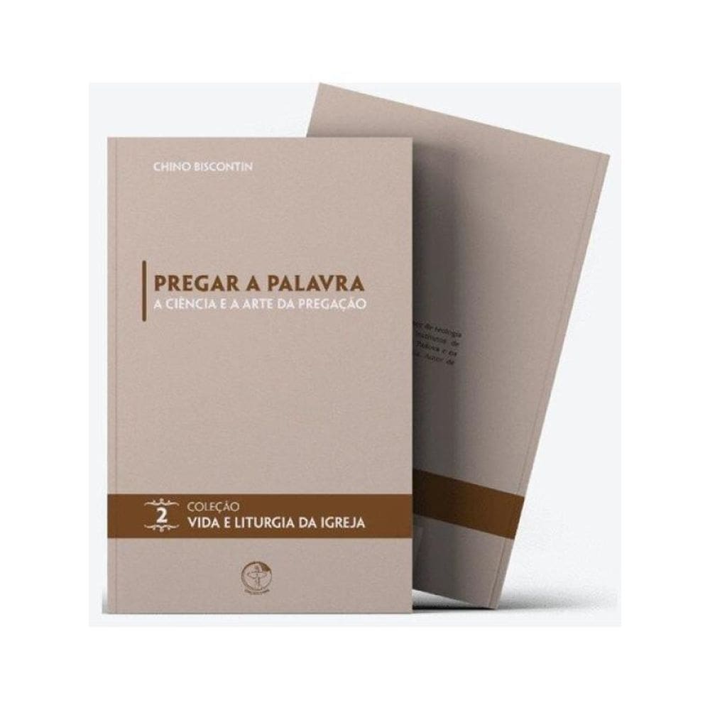 Pregar A Palavra: A Ciência E A Arte Da Pregação - Vida E Liturgia Vol. 2 - Vol. 2