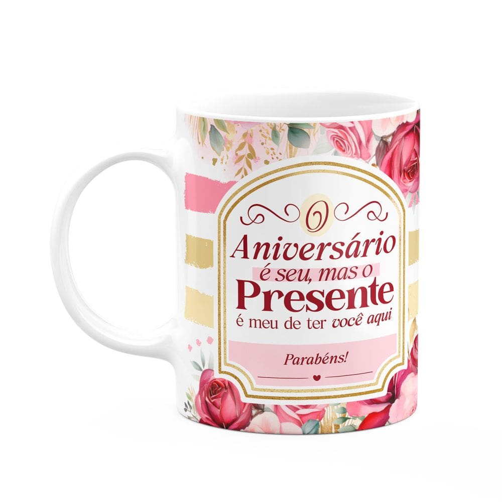 Caneca Aniversário - O presente é meu de ter você aqui - M2