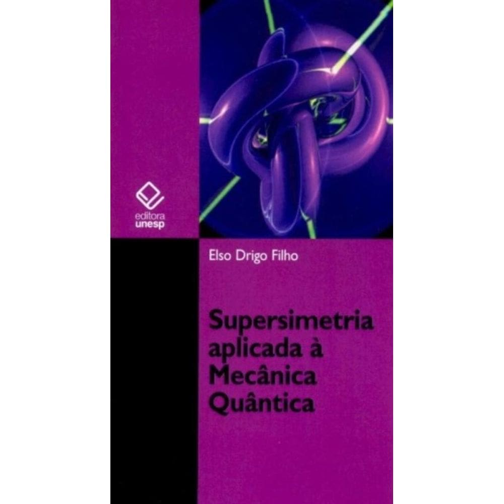 Supersimetria Aplicada à Mecânica Quântica - Estudo Da Equação De Schrödinger