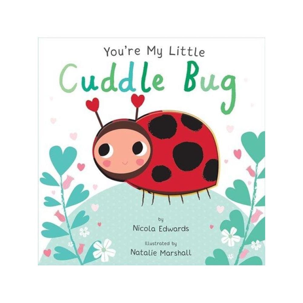 You`Re My Little Cuddle Bug