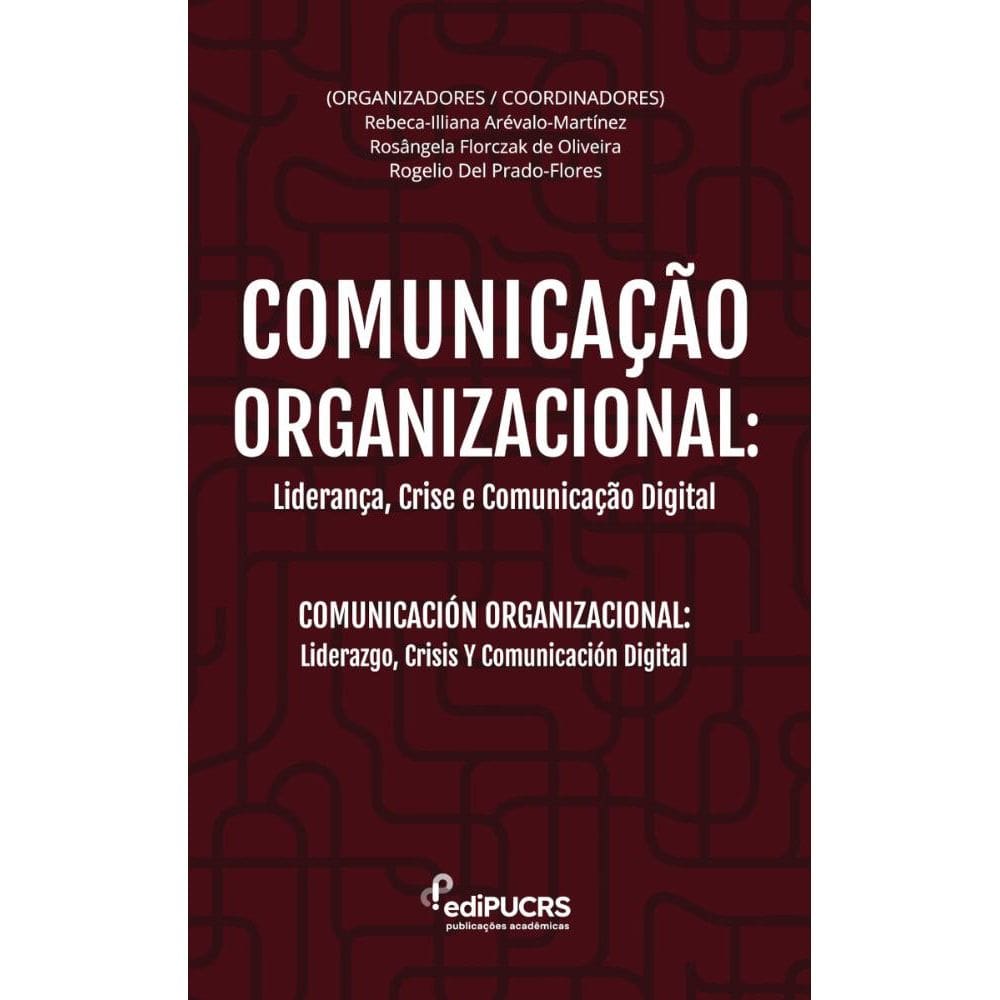 Comunicação organizacional: Licerança, cise e comunicação digital / Comunicación Organizacional: Liderazgo, Crisis Y Comunicación Digital