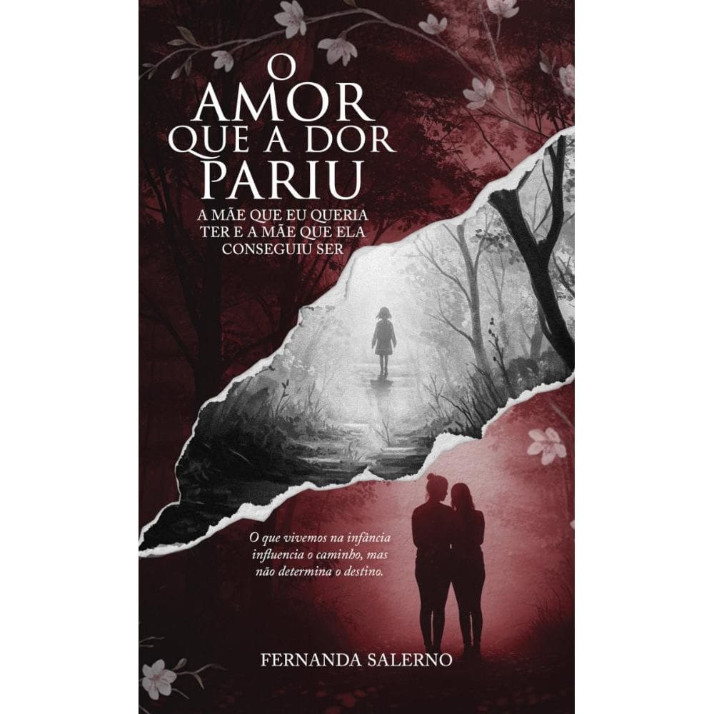 O amor que a dor pariu: a mãe que eu queria ter e a mãe que ela conseguiu ser