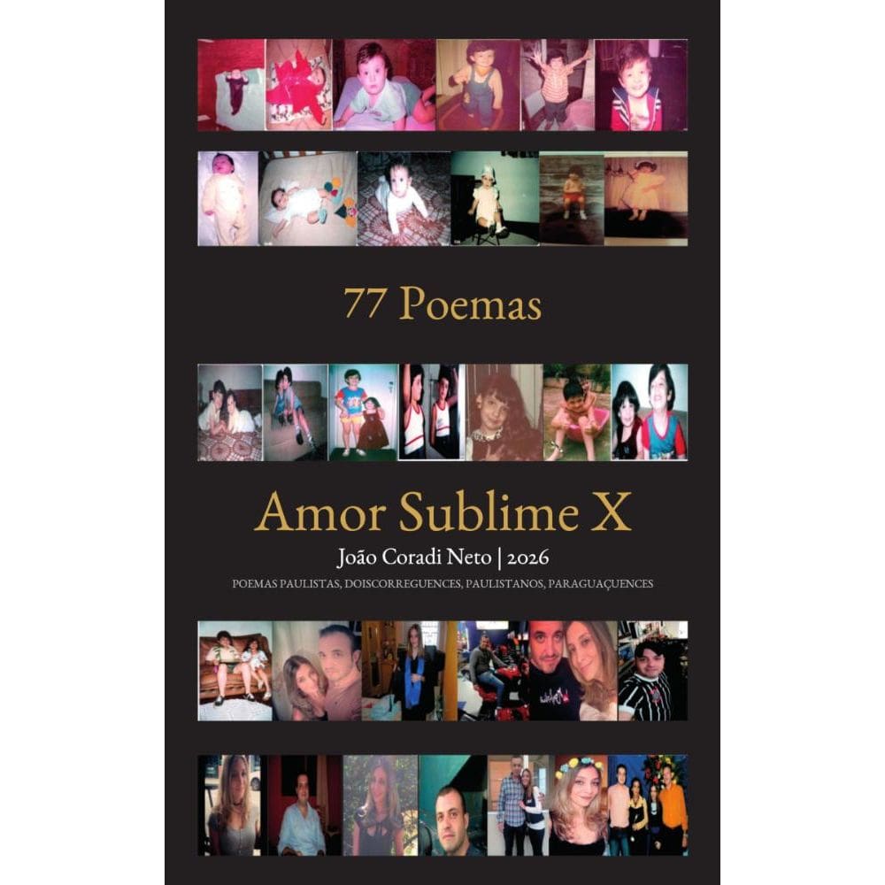 77 poemas - Amor Sublime X: Poemas Paulistas, Doiscorreguences, Paulistanos, Paraguaçuences