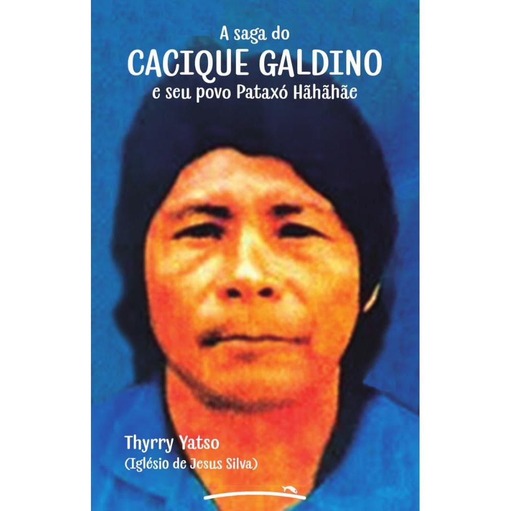 A saga do Cacique Galdino e seu povo Pataxó Hãhãhãe