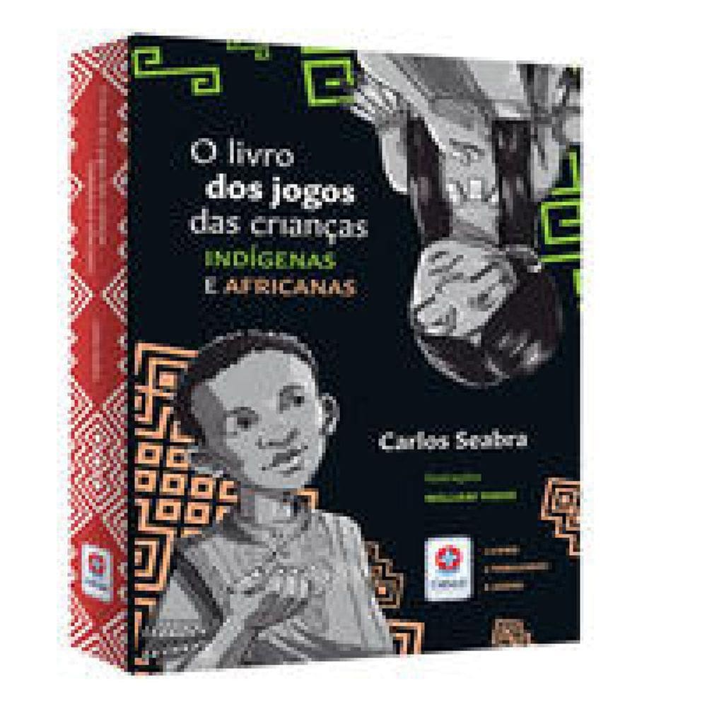Livro Dos Jogos Das Criancas Indigenas E Africanas, O
