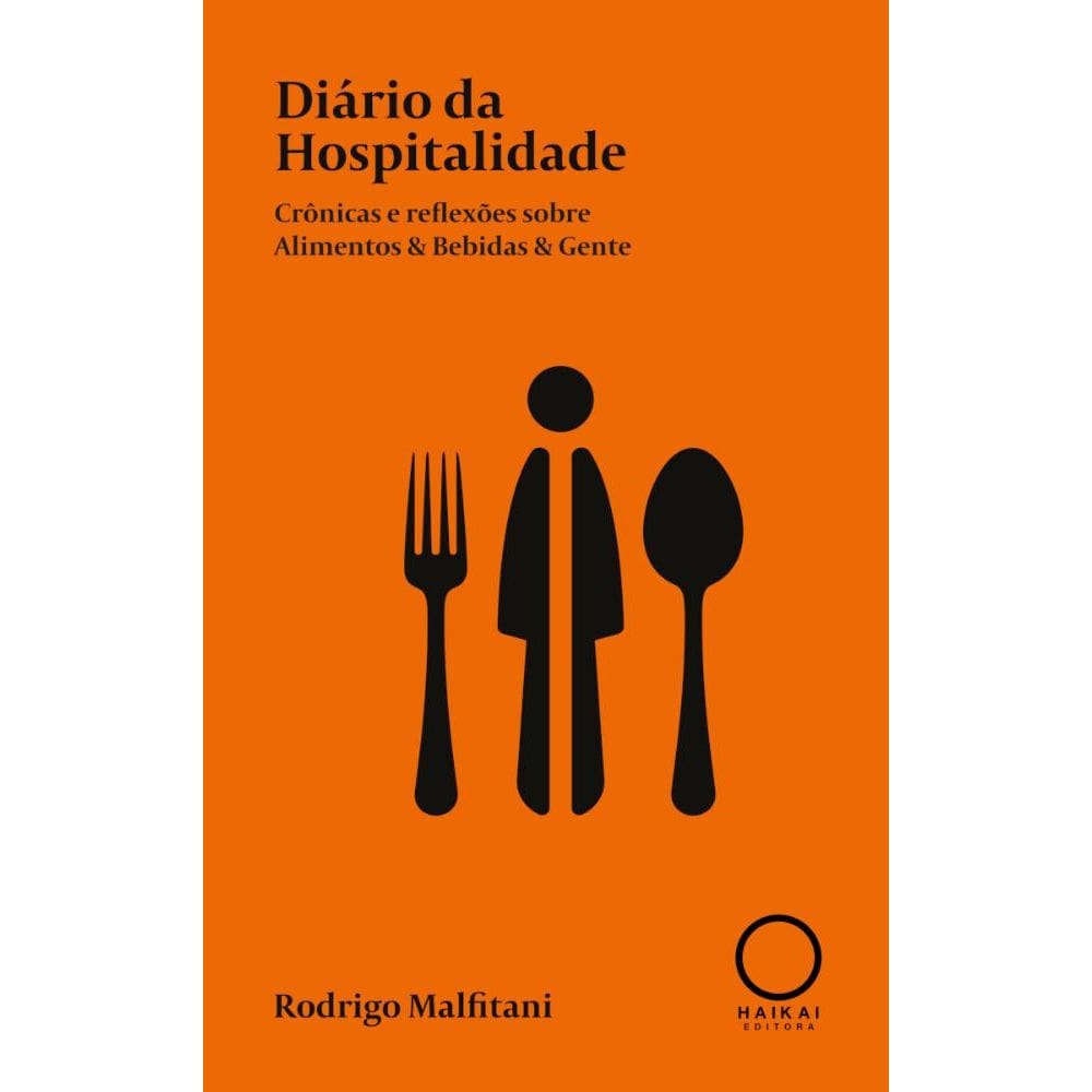 Diário da Hospitalidade: Crônicas e Reflexões sobre Alimentos & Bebidas & Gente