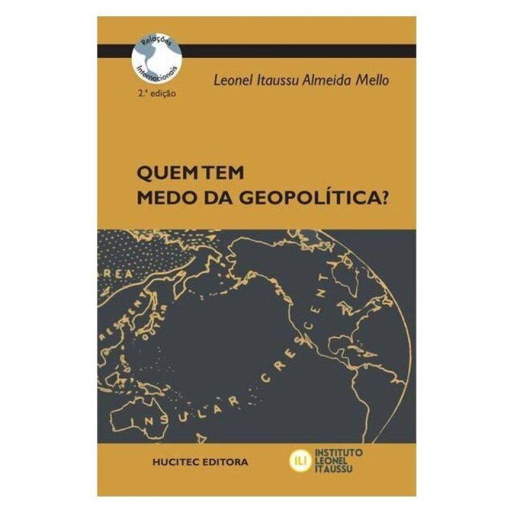 Quem Tem Medo Da Geopolítica?