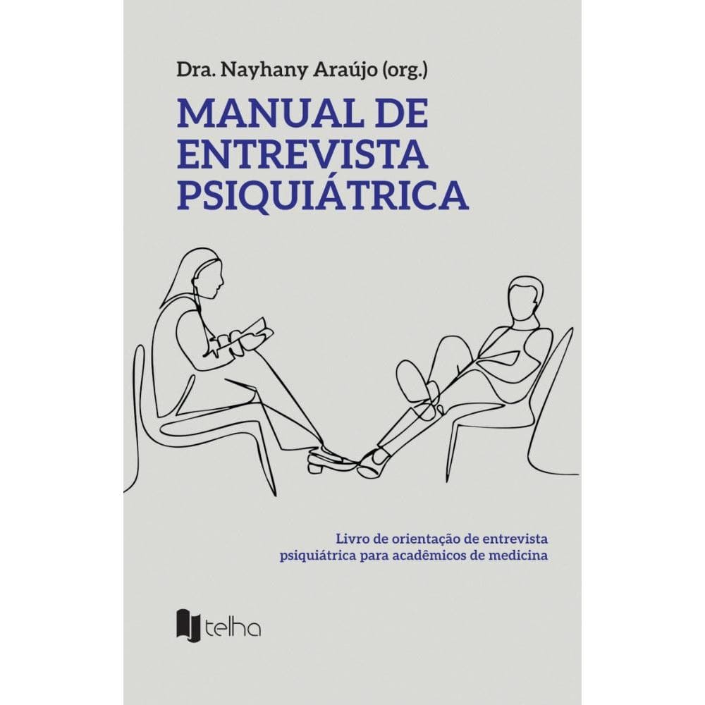 Manual de entrevista psiquiátrica: livro de orientação de entrevista psiquiátrica para acadêmicos de medicina