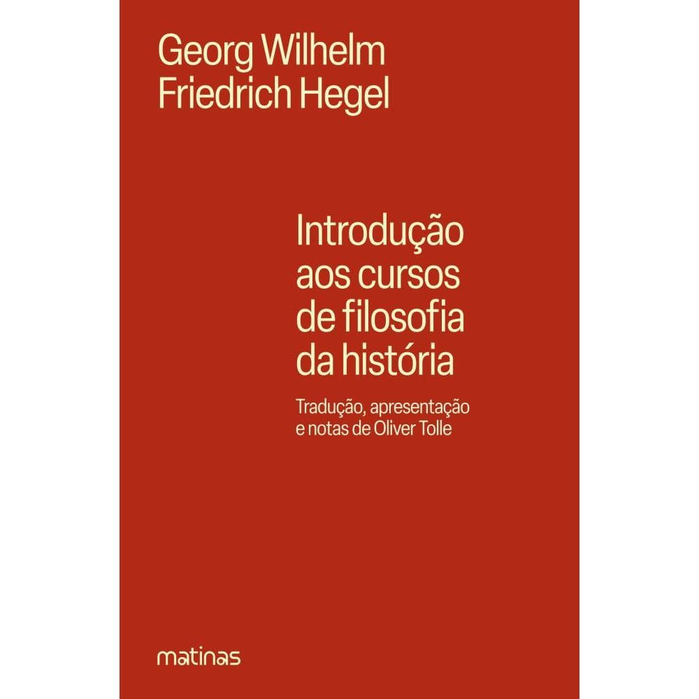 Introdução aos cursos de filosofia da história - Tradução, apresentação e notas de Oliver Tolle