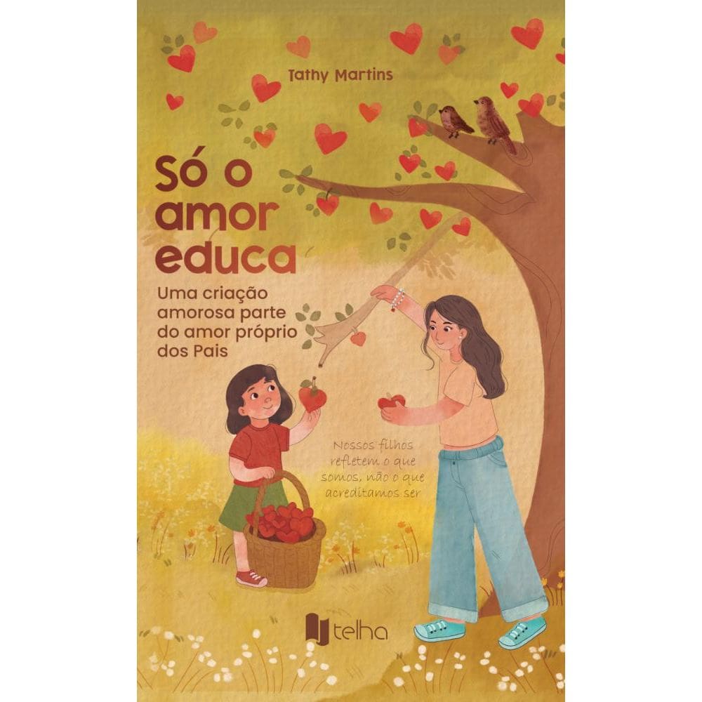 Só o amor educa: uma criação amorosa parte do amor próprio dos pais