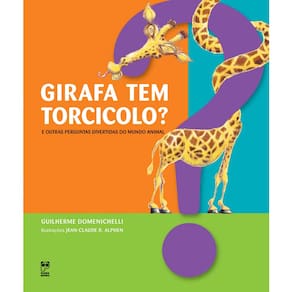Livro - Girafa Tem Torcicolo?: e Outras Perguntas Divertidas do Mundo Animal