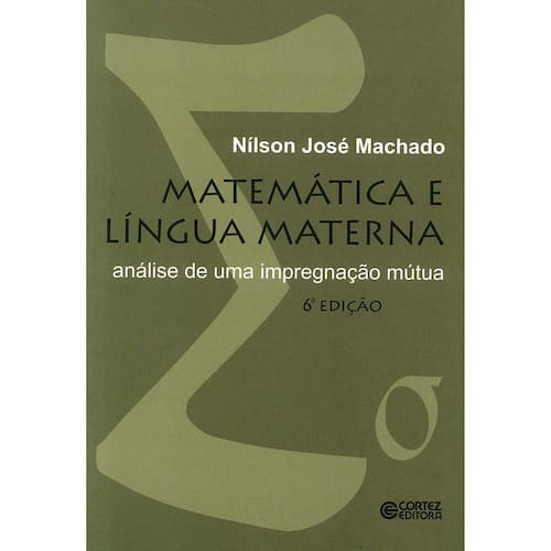 imagem-Livro - Matemática e Língua Materna: Análise de Uma Impregnação Mútua - Nílson José Machado