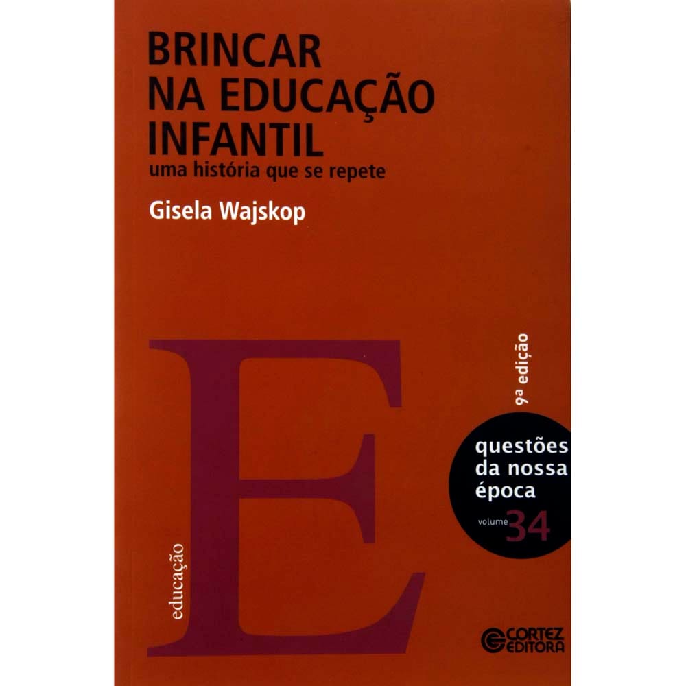 Livro - Nova Coleção Questões da Nossa Época - Brincar na Educação Infantil: Uma História Que se Repete - Gisela Wajskop