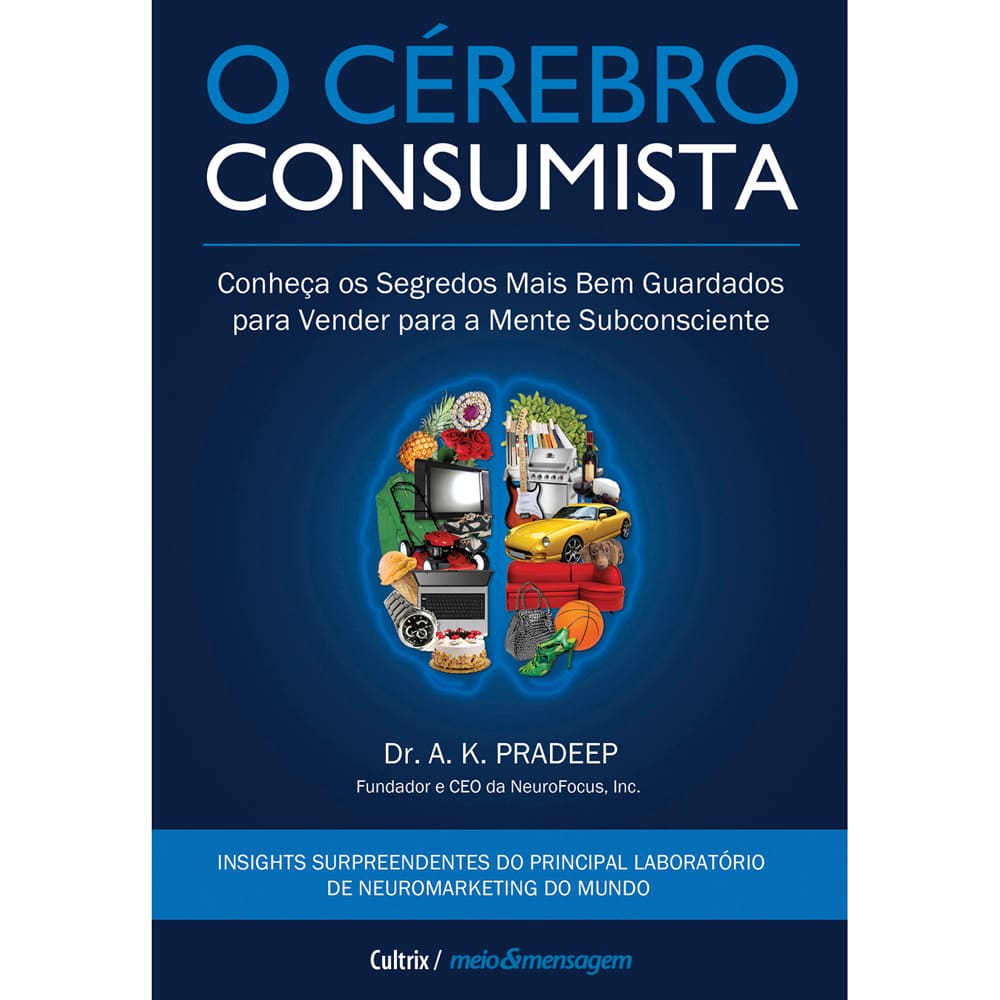 Livro - O Cérebro Consumista: Conheça os Segredos Mais Bem Guardados Para Vender Para a Mente Subconsciente - A.K. Pradeep