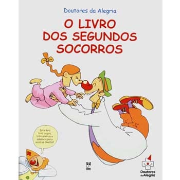 Livro - Doutores da Alegria - O Livro dos Segundos Socorros - Marcelo Duarte