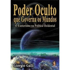 Livro - Poder Oculto Que Governa os Mundos: o Esoterismo na Política Ocidental