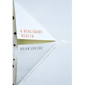 Livro - A Realidade Oculta: Universos Paralelos e as Leis Profundas do Cosmo - Brian Greene