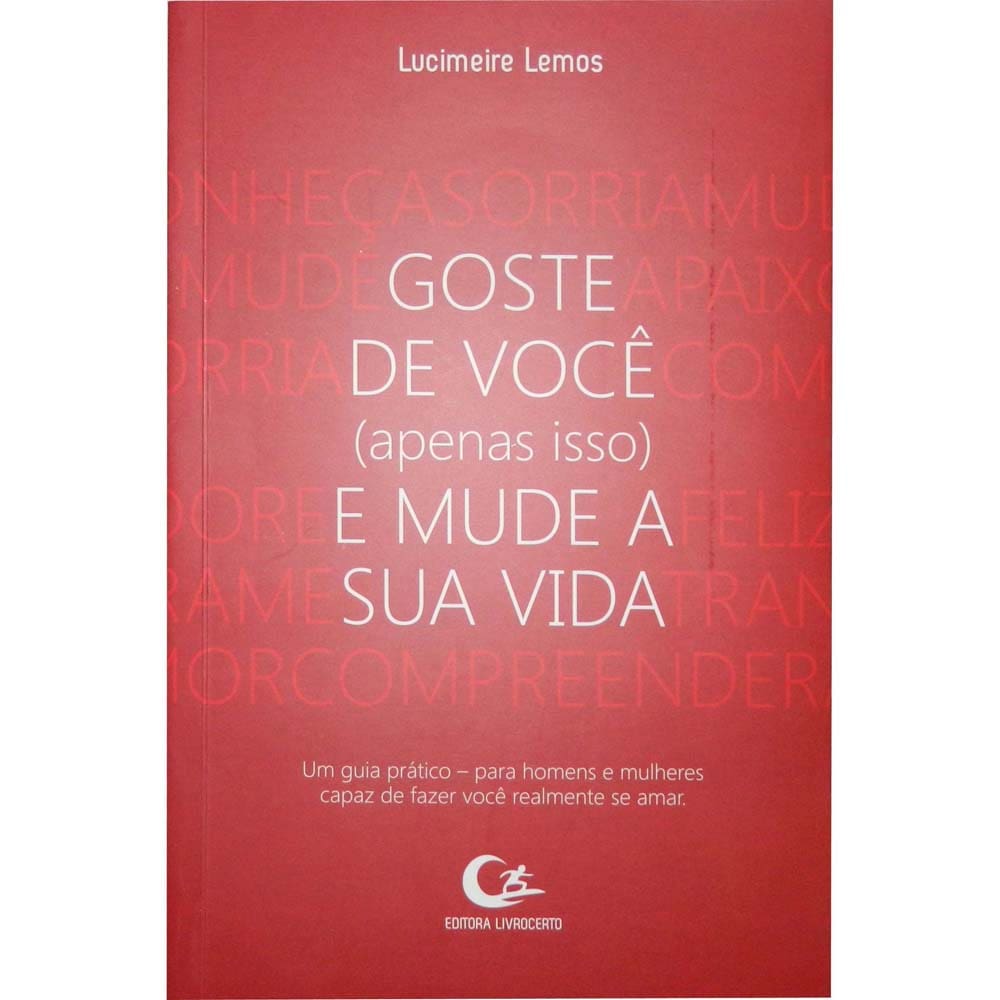 Livro - Goste de Você (Apenas Isso) e Mude a Sua Vida - Lucimeire Lemos