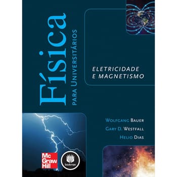 Livro - Física Para Universitários: Eletricidade e Magnetismo - Wolfgang Bauer, Gary D. Westfall e Helio Dias