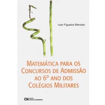 Livro - Matemática Para os Concursos de Admissão ao 6º Ano dos Colégios Militares - Ivan Figueira  Mendes