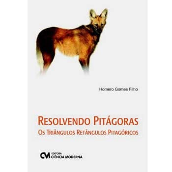 Livro - Resolvendo Pitágoras: os Triângulos Retângulos Pitagóricos - Homero Gomes