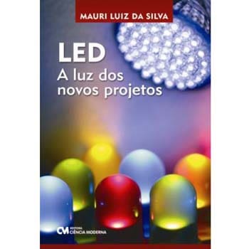 Livro - LED: a Luz dos Novos Projetos - Mauri Luiz da Silva