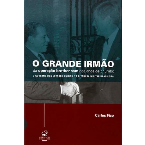 imagem-Livro - O Grande Irmão: da Operação Brother Sam aos Anos de Chumbo o Governo dos Estados Unidos - Carlos Fico