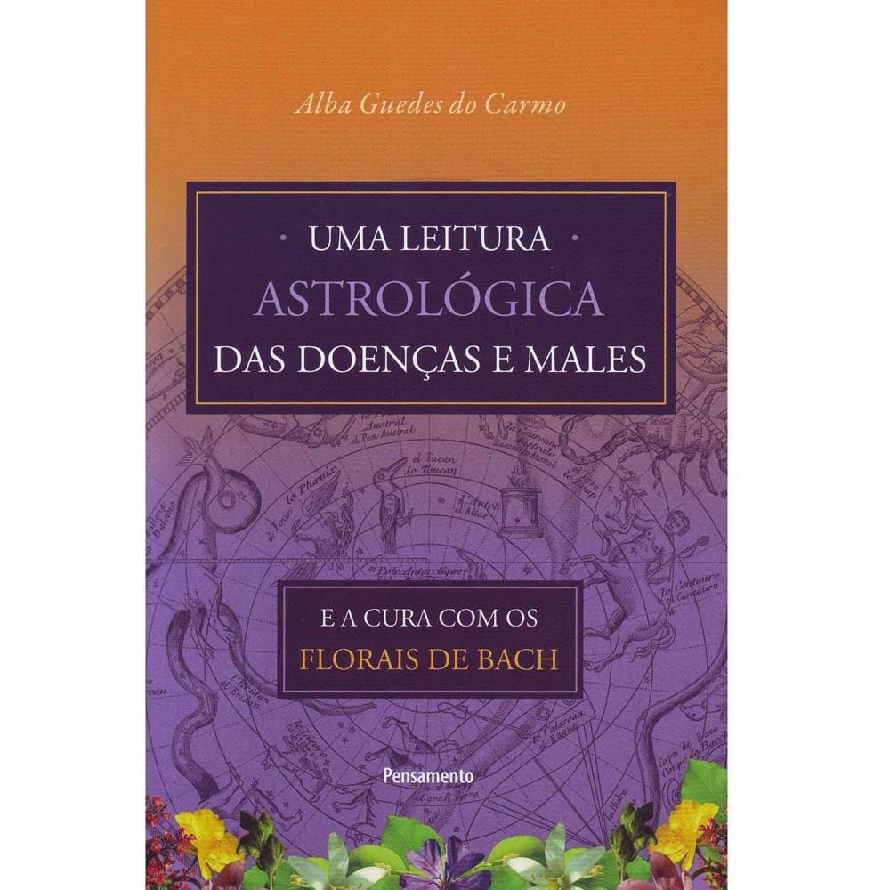 Livro - Uma Leitura Astrológica das Doenças e Males: e a Cura Com os Florais de Bach - Alba Guedes do Carmo