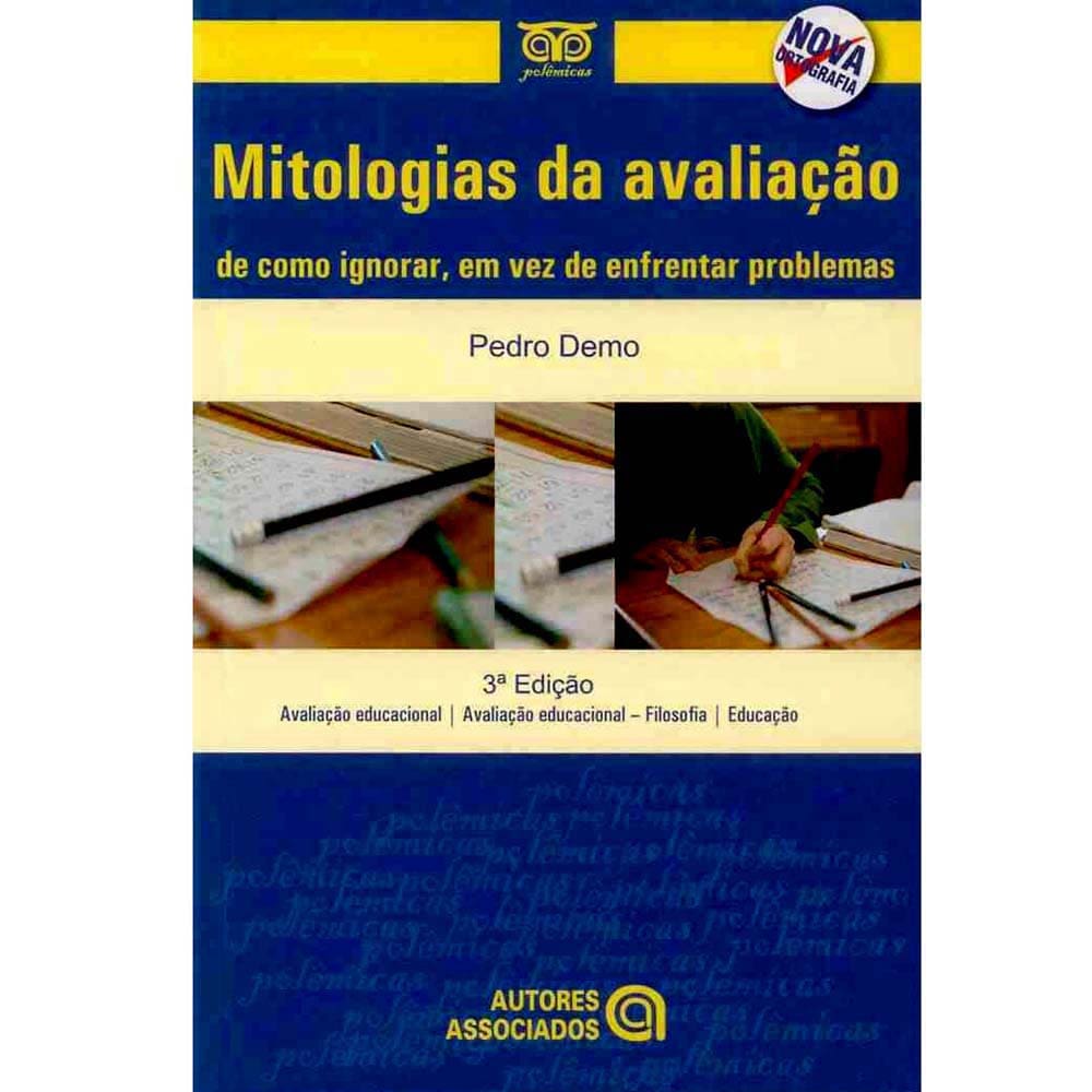 Livro - Mitologias da Avaliação: De como Ignorar, em Vez de Enfrentar Problemas - Pedro Demo