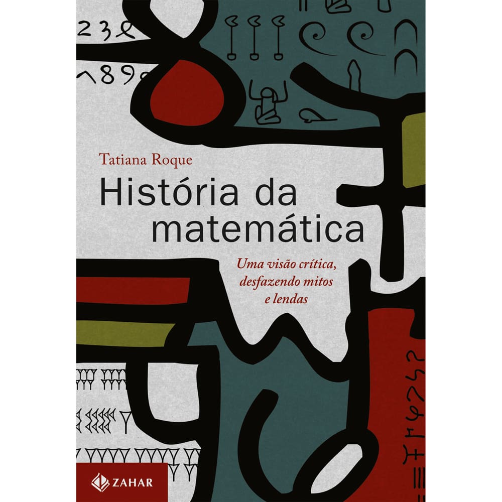 Livro - História da Matemática: uma Visão Crítica, Desfazendo Mitos e Lendas - Tatiana Roque