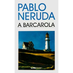 Livro - L&PM Pocket - A Barcarola - Pablo Neruda