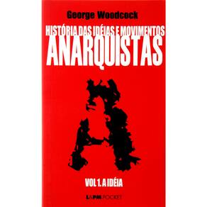 Livro - História das Idéias e Movimento Anarquistas: a Idéia - Volume 1 - George Woodcock