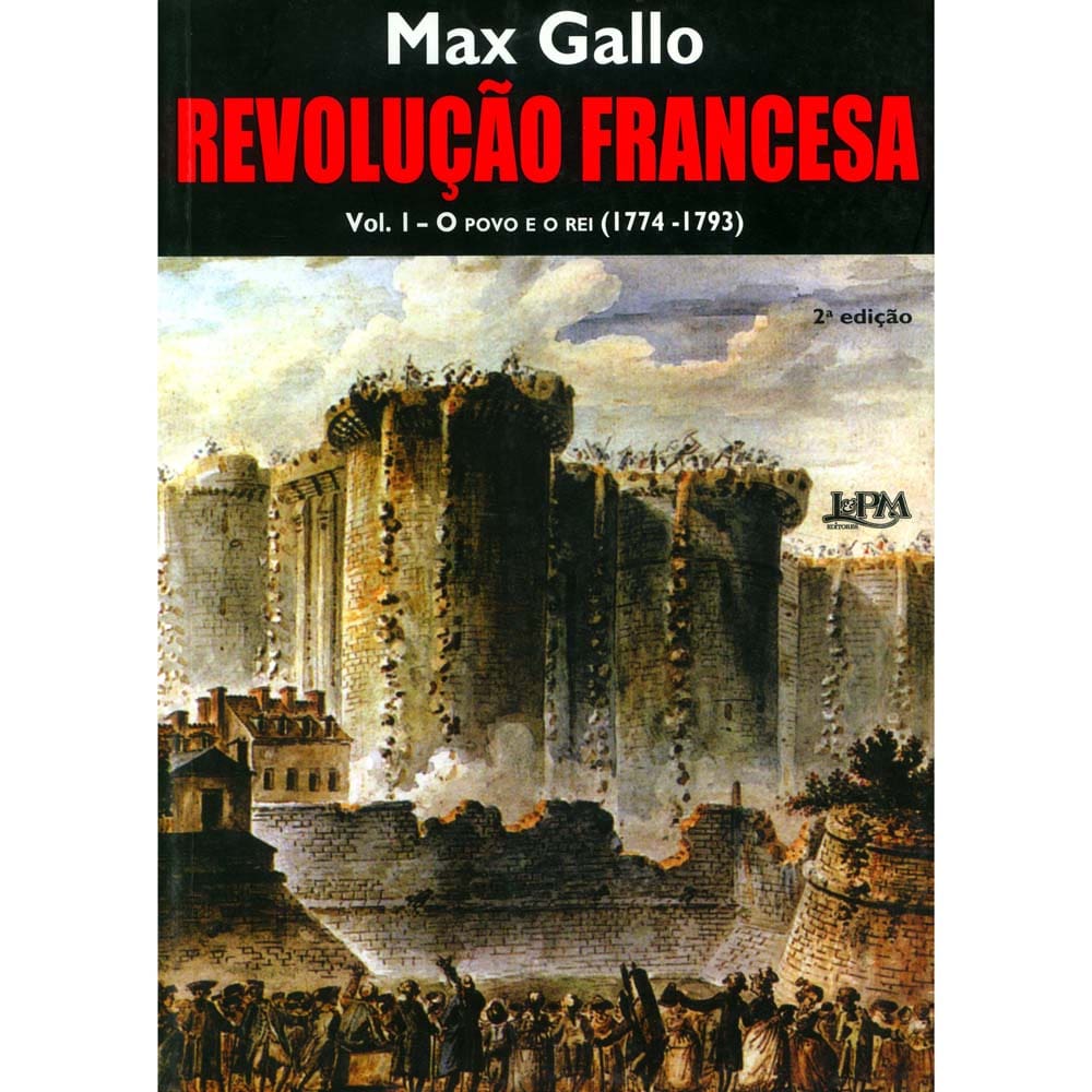 Livro - Revolução Francesa: o Povo e o Rei (1774-1793) - Volume I - Max Gallo
