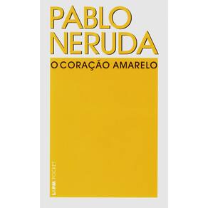 Livro - L&PM Pocket - O Coração Amarelo - Pablo Neruda