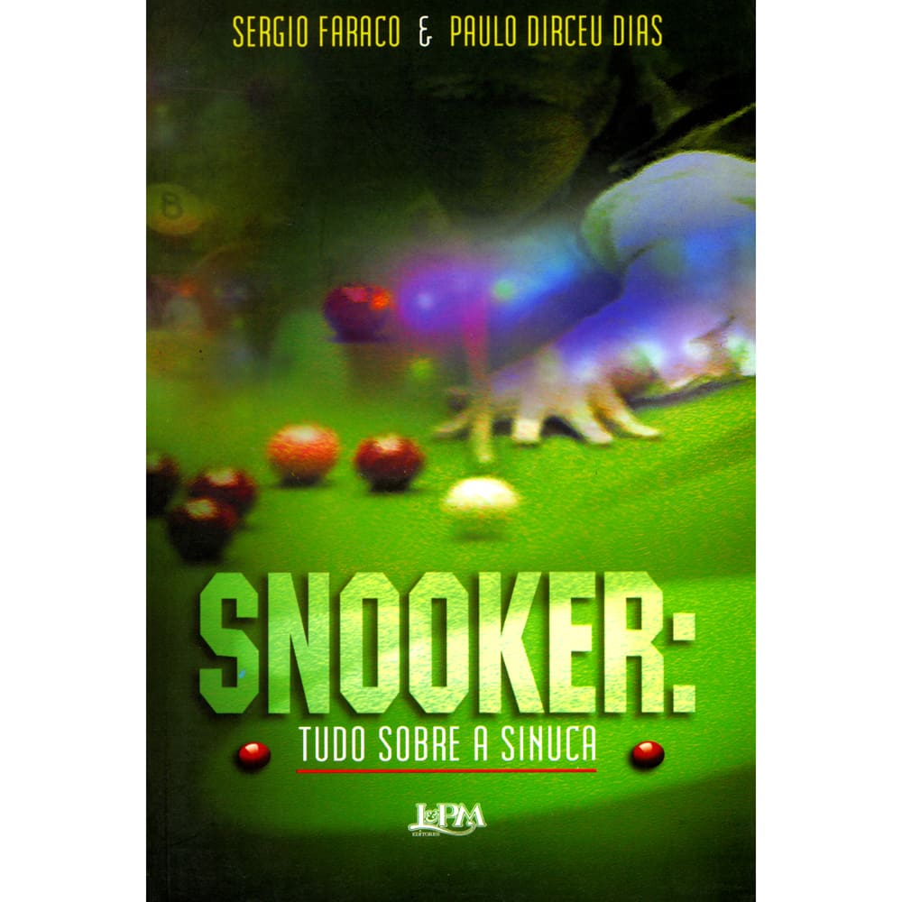 Livro - Snooker: Tudo Sobre a Sinuca - Sergio Faraco, Paulo Dirceu Dias