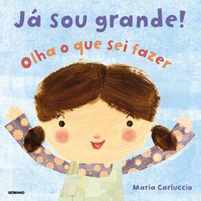 Livro - Já Sou Grande! Olha o Que Sei Fazer - Maria Carluccio