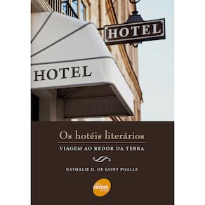Livro - Os Hotéis Literários: Viagem ao Redor da Terra - Mathalie H. de Saint Phalle