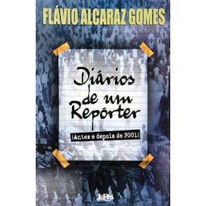 Livro - Diários de um Repórter: (Antes e Depois de 2001) - Flávio Alcaraz Gomes