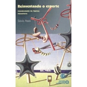 Livro - Reinventando o Esporte: Possibilidade da Prática Pedagógica - Savio Assis