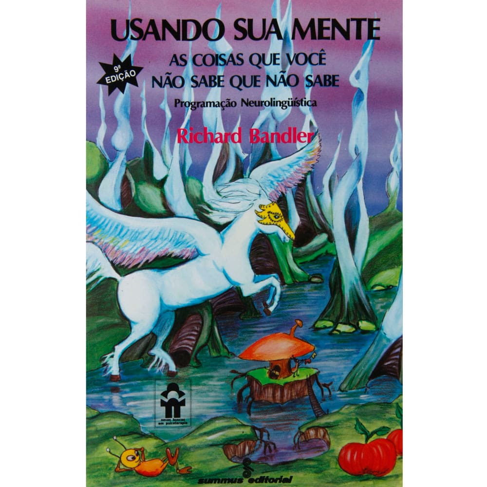 Livro - Novas Buscas em Psicoterapia - Usando sua Mente: as Coisas Que Você Não Sabe Que Não Sabe - Editora Summus - Richard Bandler