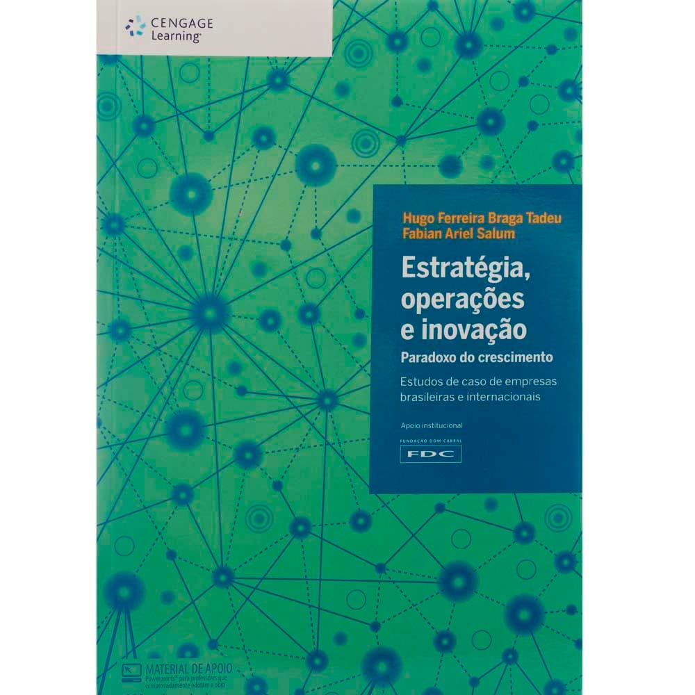 Livro - Estratégia, Operações e Inovação: Paradoxo do Crescimento - Hugo Ferreira Braga Tadeu e Fabian Ariel Salum