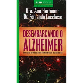 Livro - Desembarcando o Alzheimer: um Guia Prático Para Familiares e Cuidadores - Dra. Ana Hartmann e Dr. Fernando Lucchese