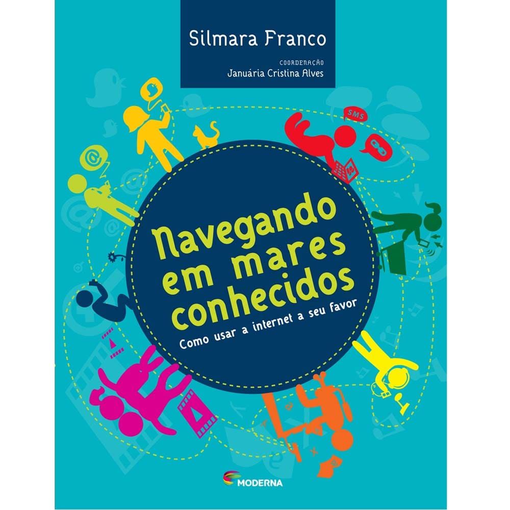 Livro - Navegando em Mares Conhecidos: Como Usar a Internet a Seu Favor - Silmara Franco e Januária Cristina Alves