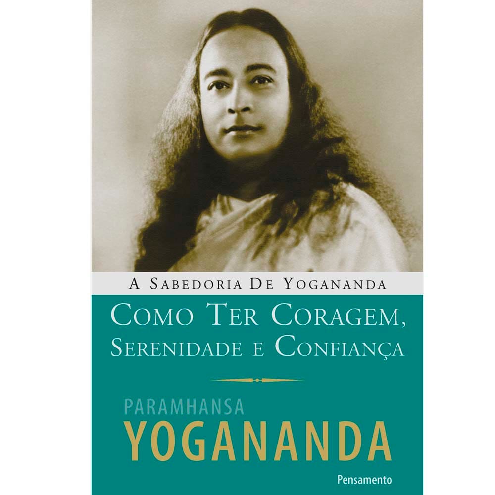 Livro - Como Ter Coragem, Serenidade e Confiança - Paramhansa Yogananda