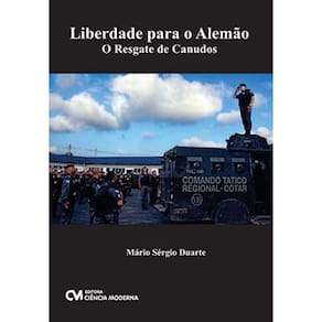 Livro - Liberdade para o Alemão: O Resgate de Canudos - Mário Sérgio Duarte
