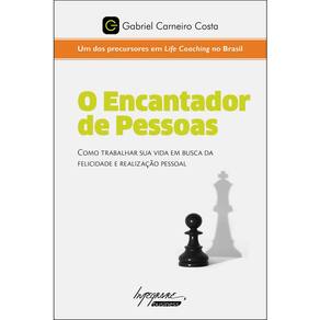 Livro - O Encantador de Pessoas: Como Trabalhar Sua Vida Em Busca da Felicidade e Realização Pessoal - Gabriel Carneiro Costa
