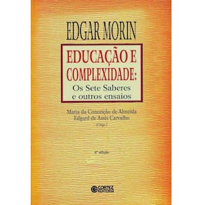 Livro - Educação e Complexidade: os Sete Saberes e Outros Ensaios - Edgar Morin