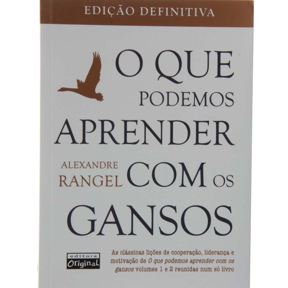 Livro - O Que Podemos Aprender com os Gansos - Edição Definitiva - Alexandre Rangel